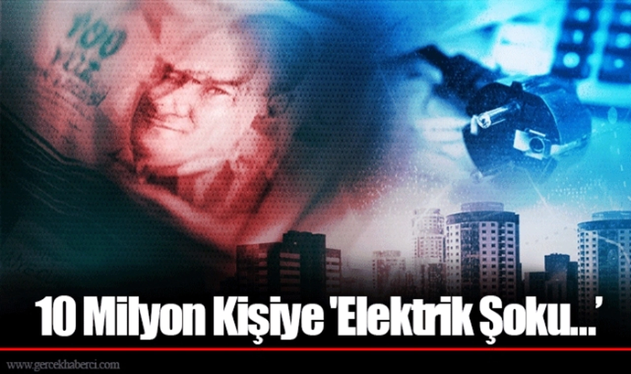 10 Milyon Kişiye 'Elektrik Şoku…’