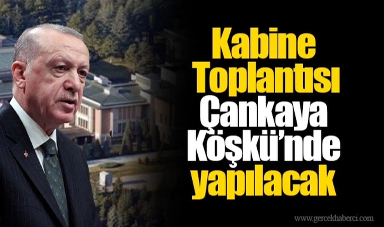 9 yıl sonra ilk: Kabine Toplantısı Çankaya Köşkü'nde yapılacak