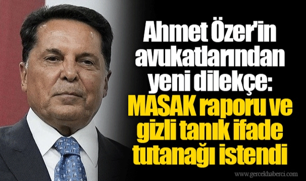 Ahmet Özer'in avukatlarından yeni dilekçe: MASAK raporu ve gizli tanık ifade tutanağı istendi
