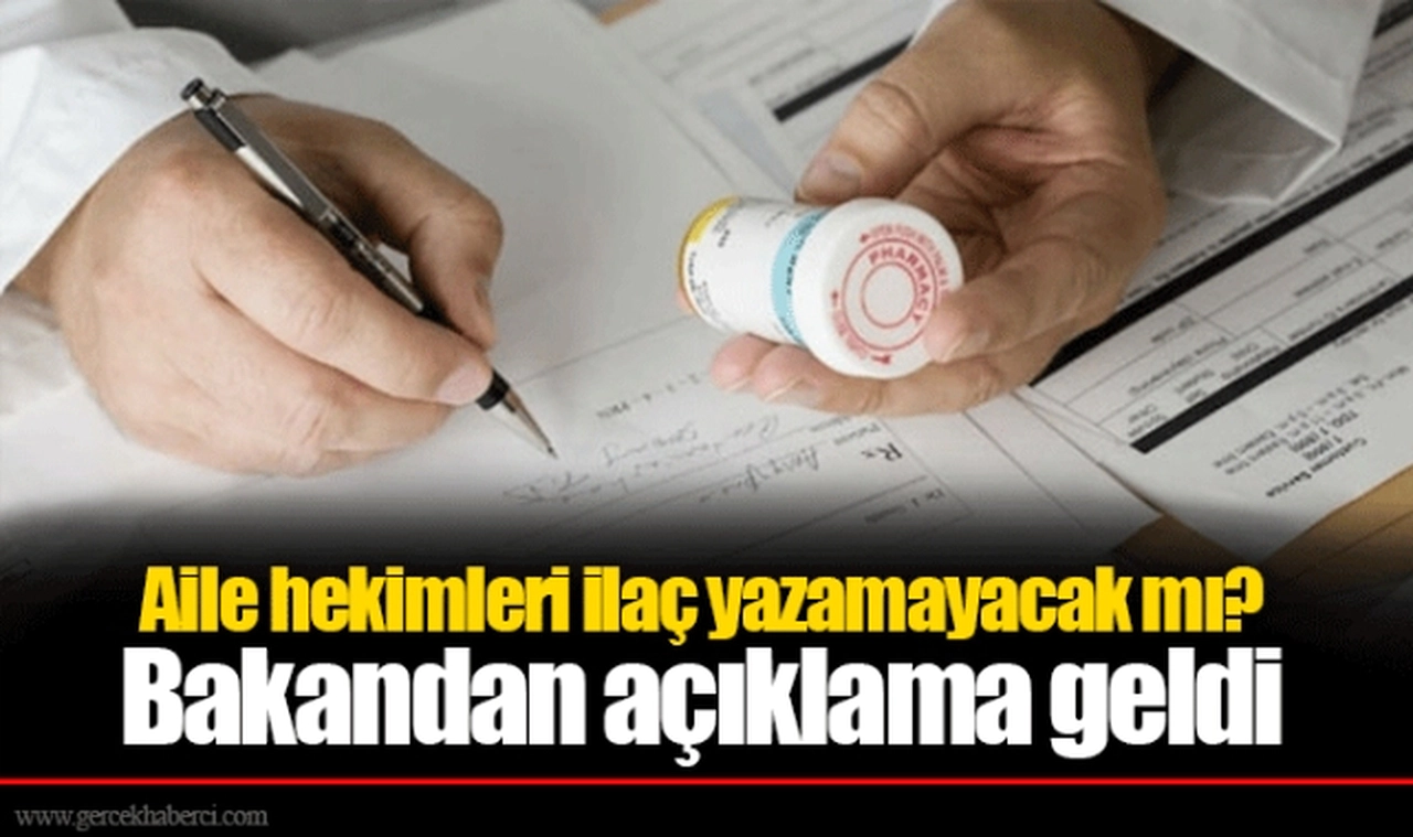 Aile hekimleri ilaç yazamayacak mı? Bakandan açıklama geldi