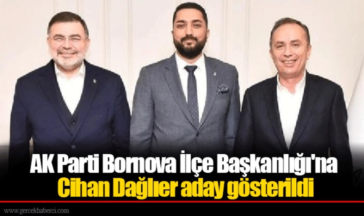 AK Parti Bornova İlçe Başkanlığı'na Cihan Dağlıer aday gösterildi