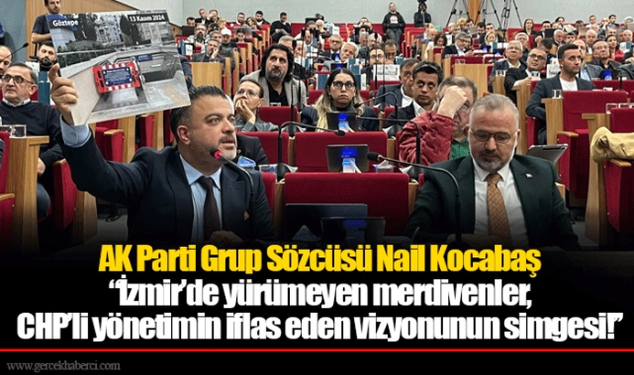 AK Parti Grup Sözcüsü Nail Kocabaş ‘’İzmir’de yürümeyen merdivenler, CHP’li yönetimin iflas eden vizyonunun simgesi!’’