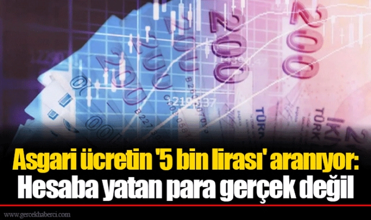 Asgari ücretin '5 bin lirası' aranıyor: Hesaba yatan para gerçek değil
