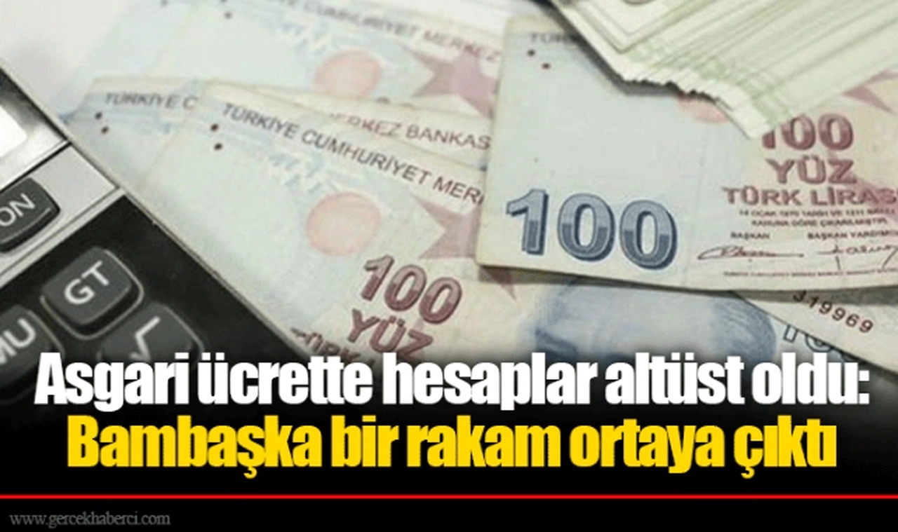Asgari ücrette hesaplar altüst oldu: Bambaşka bir rakam ortaya çıktı