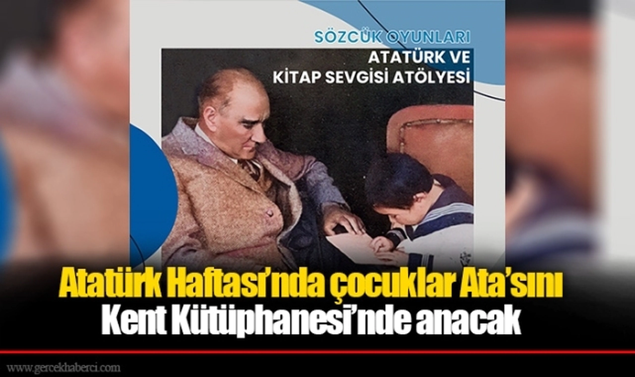 Atatürk Haftası’nda çocuklar Ata’sını Kent Kütüphanesi’nde anacak