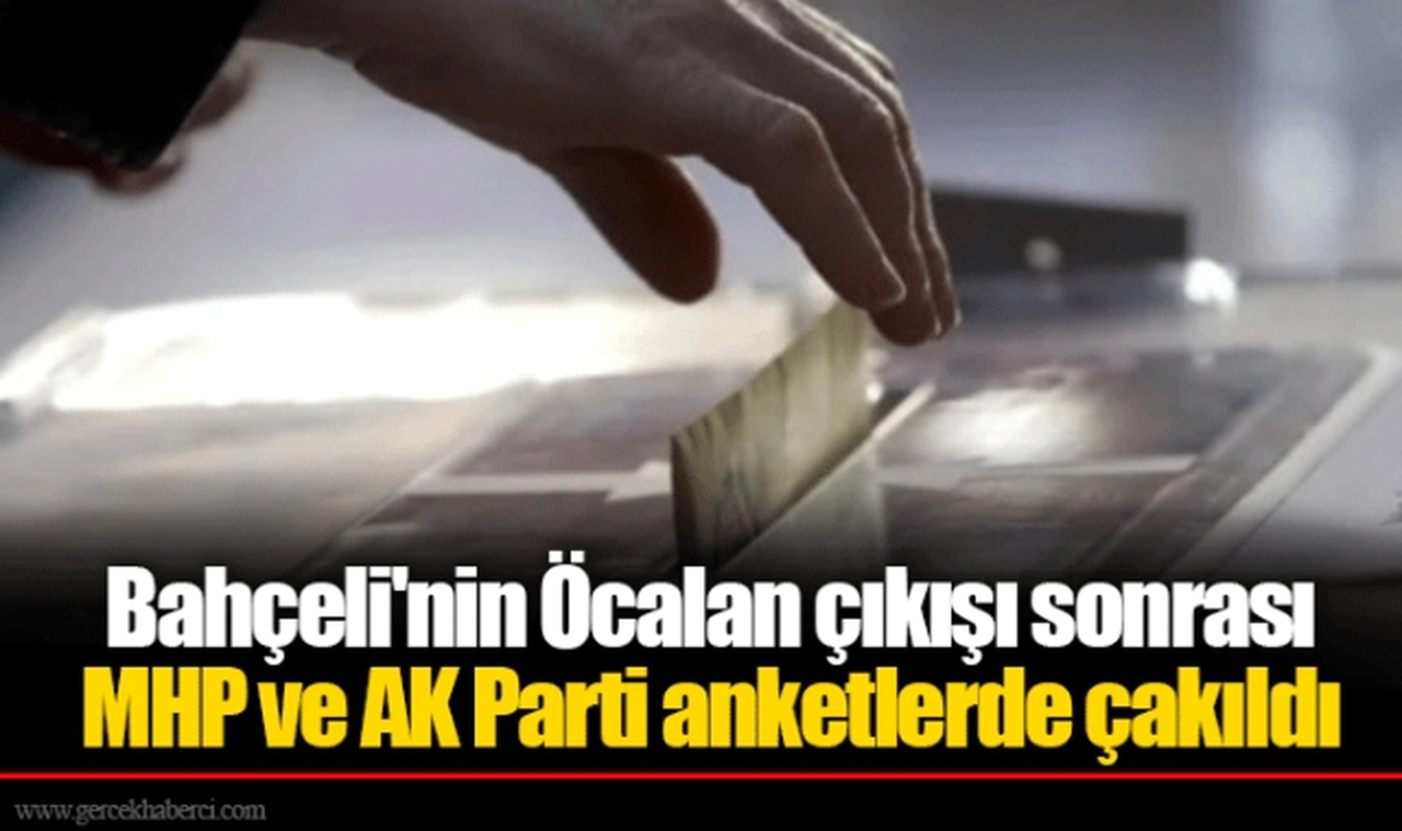 Bahçeli'nin Öcalan çıkışı sonrası MHP ve AK Parti anketlerde çakıldı