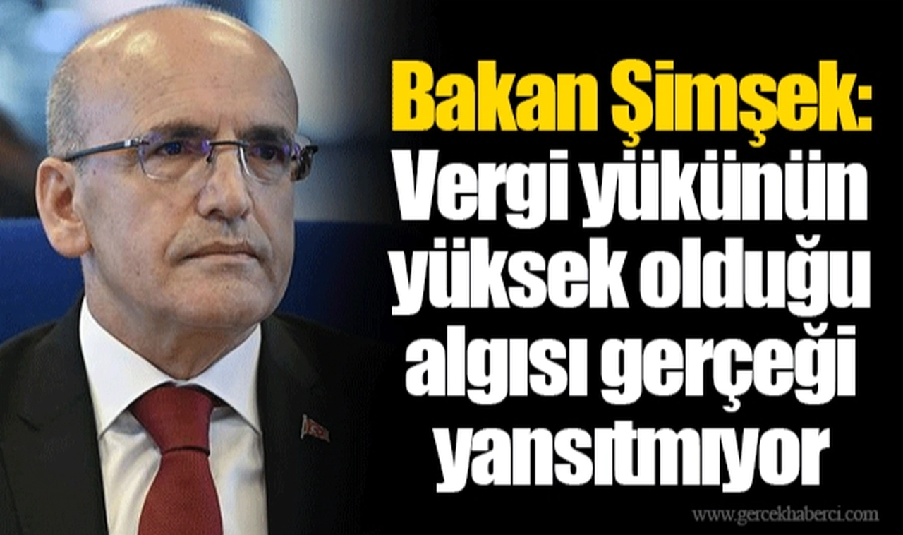 Bakan Şimşek: Vergi yükünün yüksek olduğu algısı gerçeği yansıtmıyor