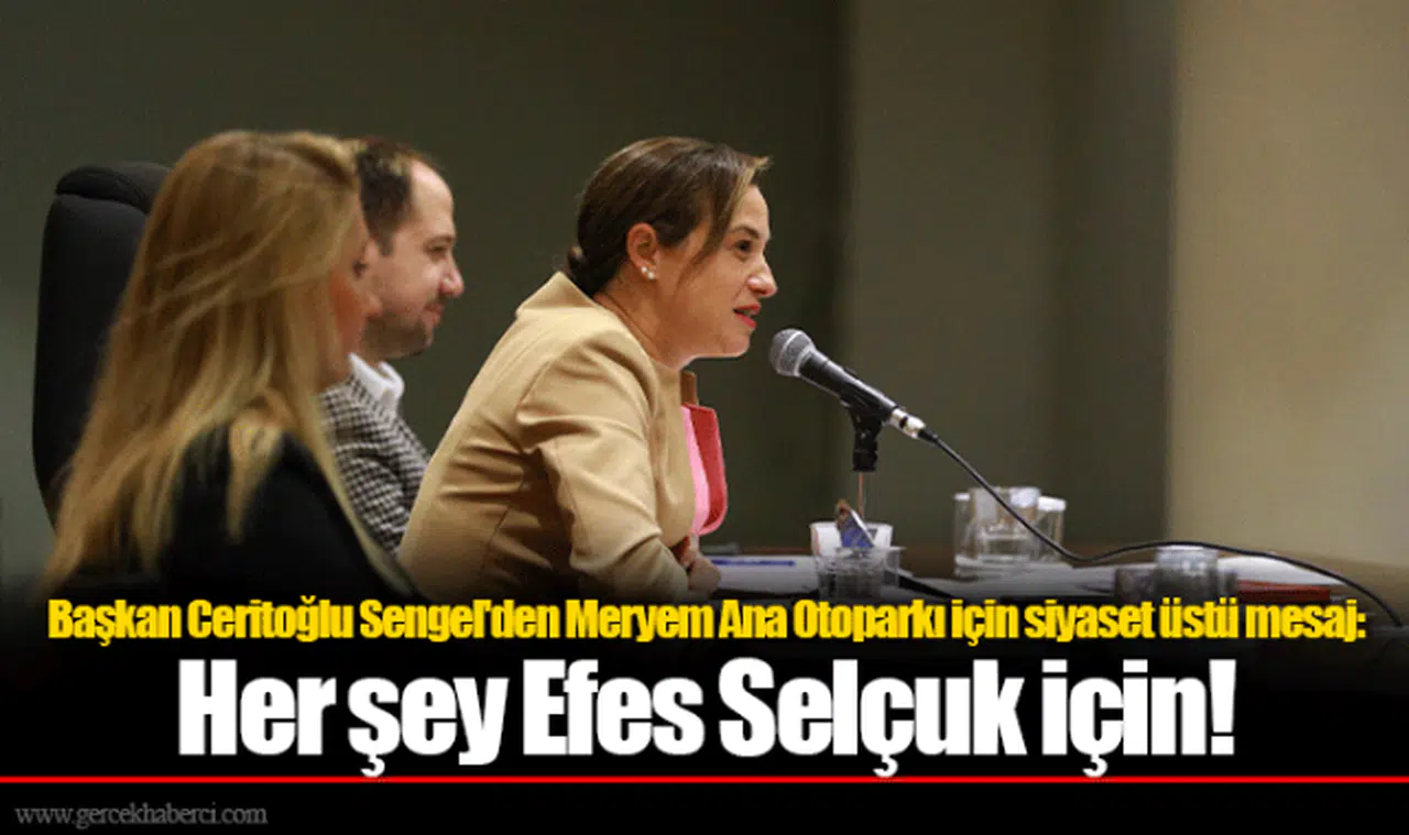 Başkan Ceritoğlu Sengel'den Meryem Ana Otoparkı için siyaset üstü mesaj: Her şey Efes Selçuk için!