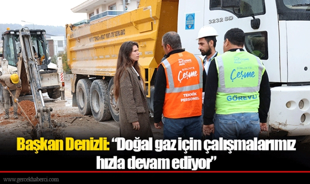 Başkan Denizli: “Doğal gaz için çalışmalarımız hızla devam ediyor”
