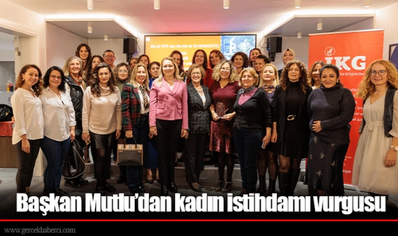 Başkan Mutlu’dan kadın istihdamı vurgusu