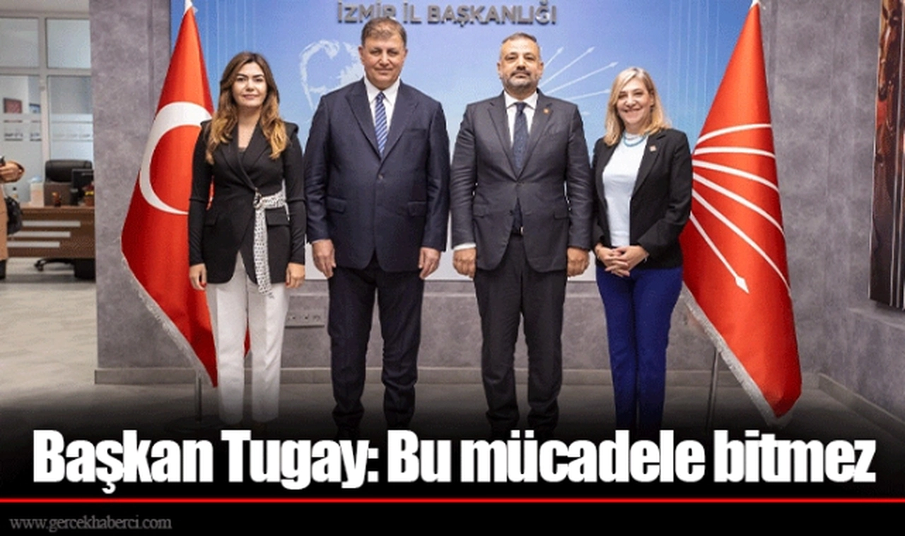 Başkan Tugay: Bu mücadele bitmez