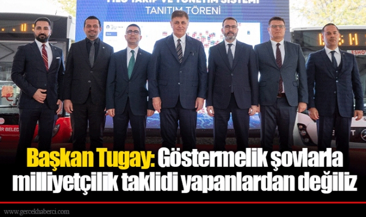 Başkan Tugay: Göstermelik şovlarla milliyetçilik taklidi yapanlardan değiliz