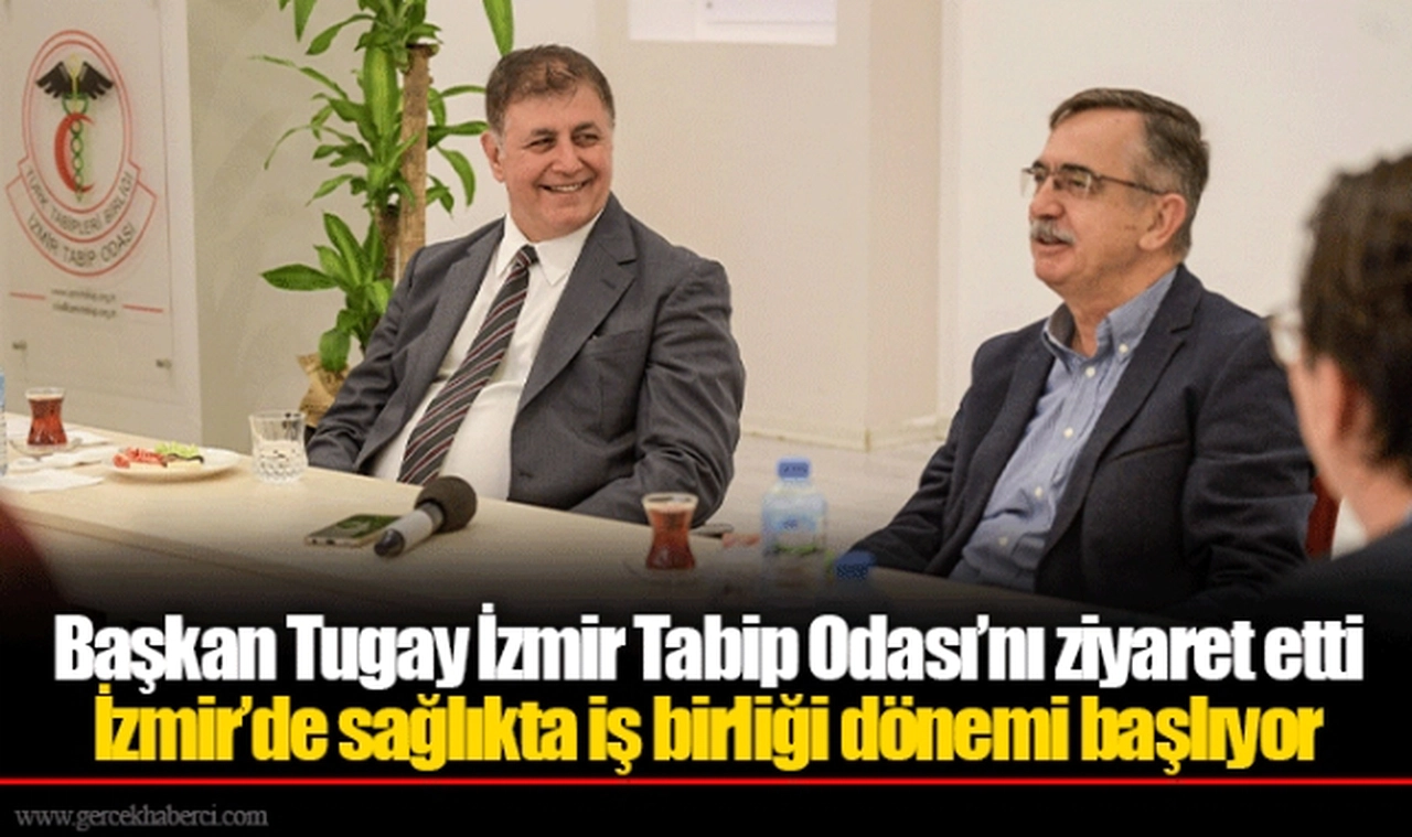 Başkan Tugay İzmir Tabip Odası’nı ziyaret etti