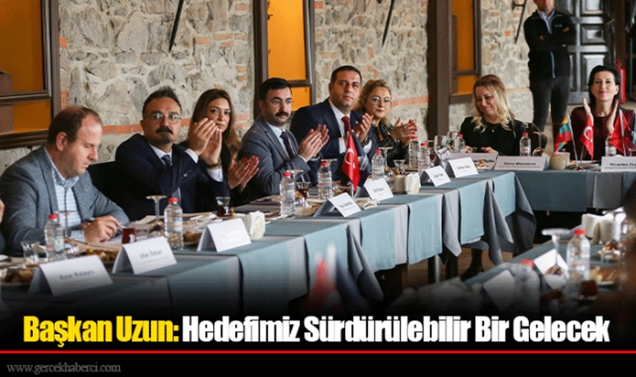 Başkan Uzun: Hedefimiz Sürdürülebilir Bir Gelecek