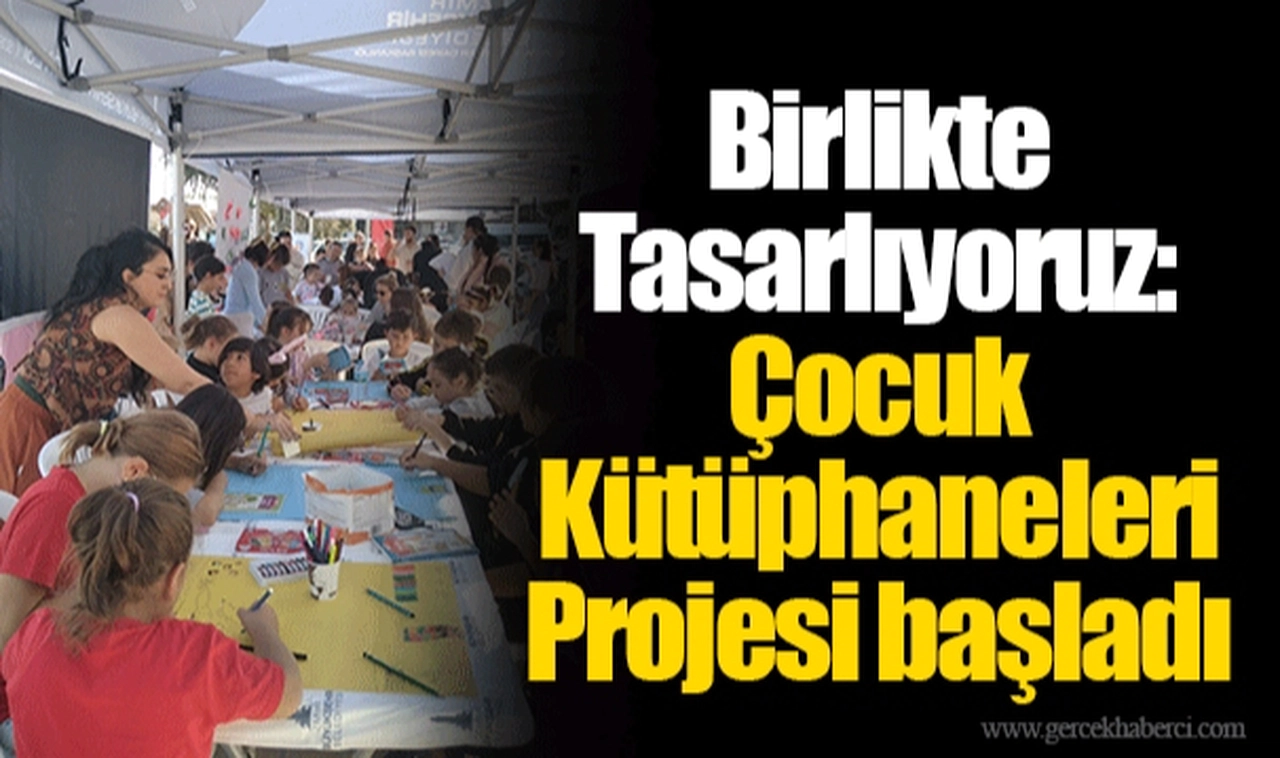 Birlikte Tasarlıyoruz: Çocuk Kütüphaneleri Projesi başladı