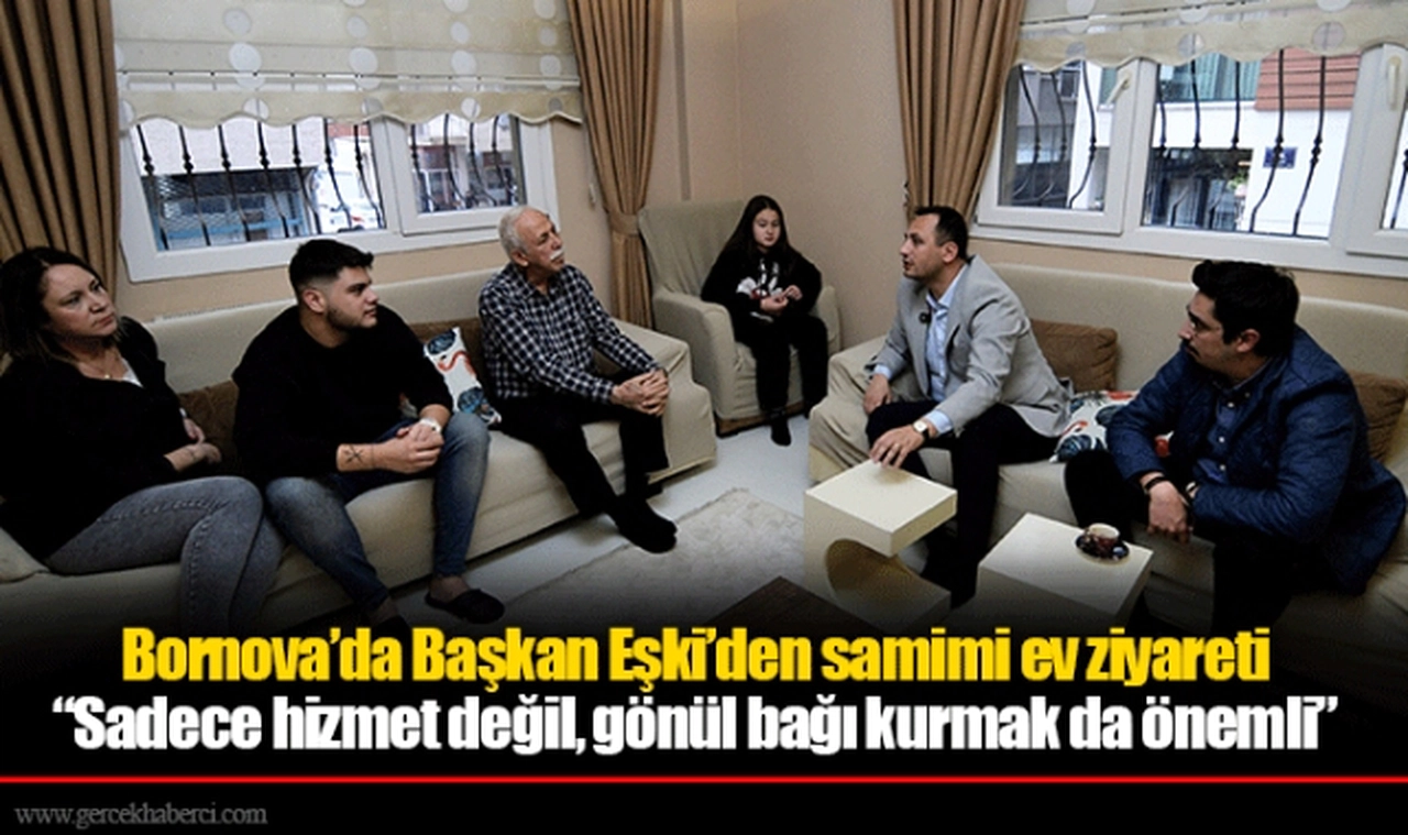 Bornova’da Başkan Eşki’den samimi ev ziyareti