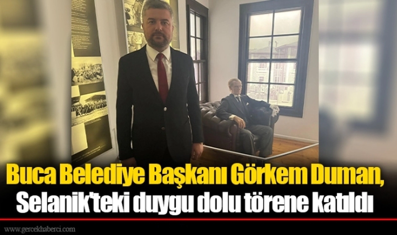 Buca Belediye Başkanı Görkem Duman, Selanik'teki duygu dolu törene katıldı