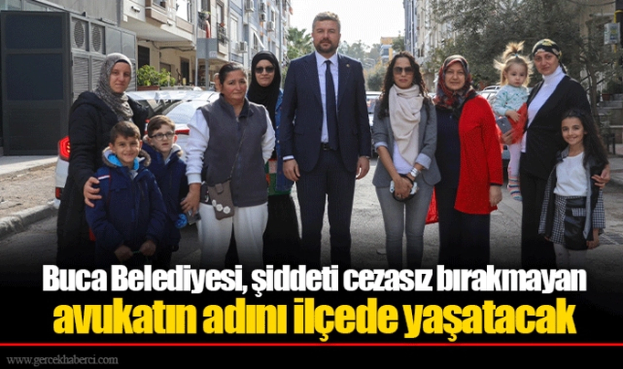 Buca Belediyesi, şiddeti cezasız bırakmayan avukatın adını ilçede yaşatacak