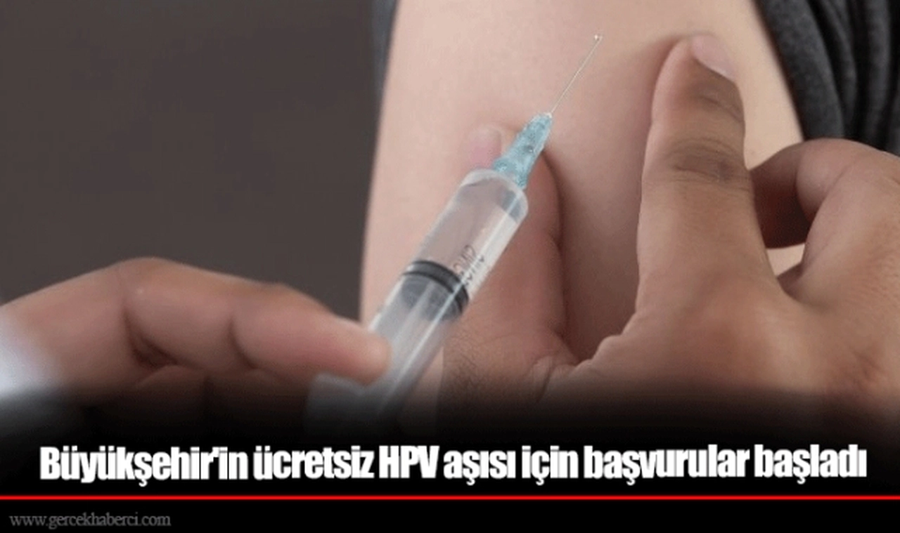 Büyükşehir'in ücretsiz HPV aşısı için başvurular başladı