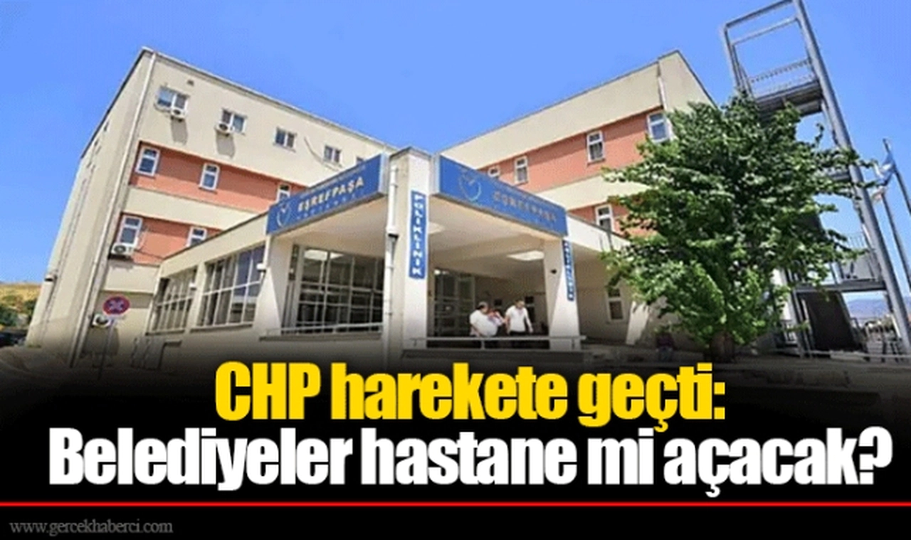 CHP harekete geçti: Belediyeler hastane mi açacak?