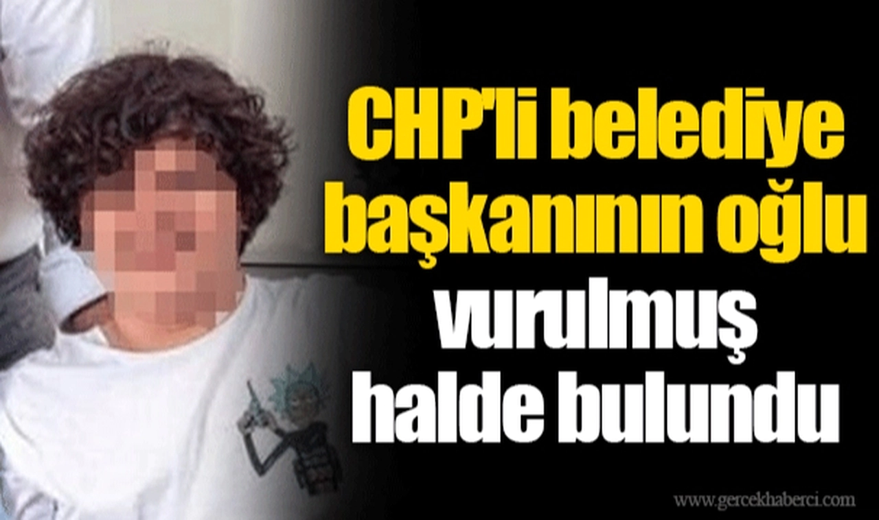 CHP'li belediye başkanının oğlu vurulmuş halde bulundu