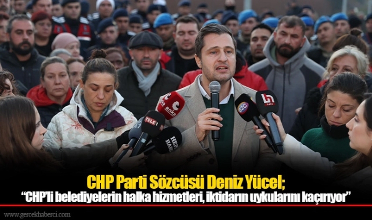 CHP Parti Sözcüsü Deniz Yücel; “CHP’li belediyelerin halka hizmetleri, iktidarın uykularını kaçırıyor”