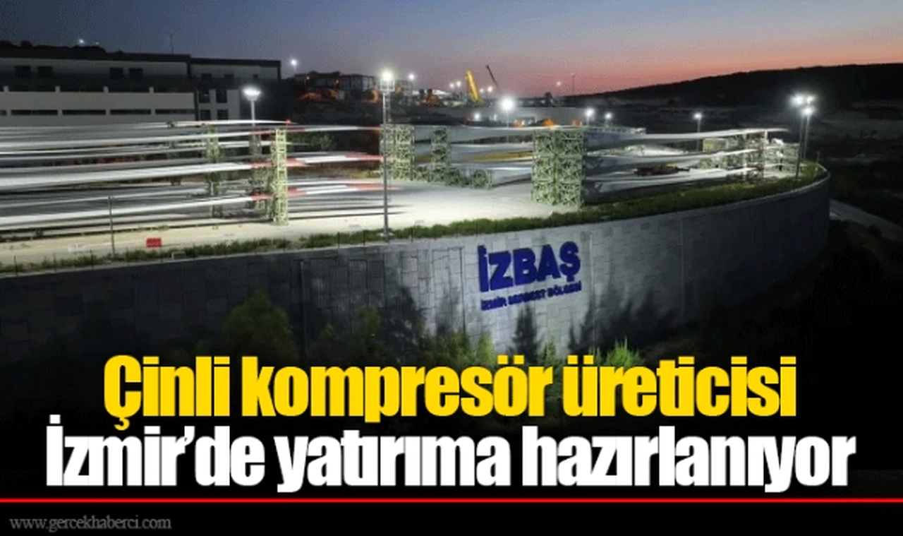 Çinli kompresör üreticisi İzmir’de yatırıma hazırlanıyor