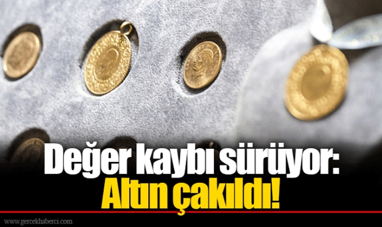 Değer kaybı sürüyor: Altın çakıldı!