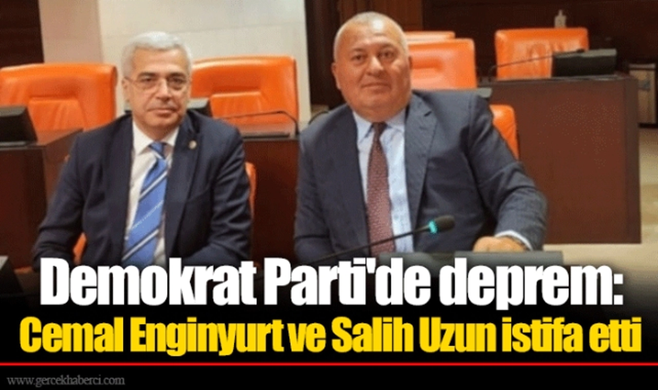 Demokrat Parti'de deprem: Cemal Enginyurt ve Salih Uzun istifa etti