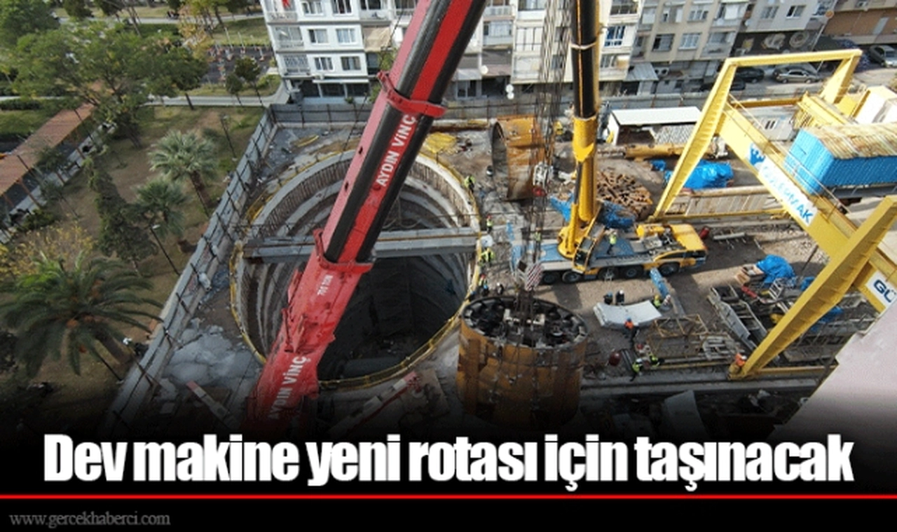 Dev makine yeni rotası için taşınacak