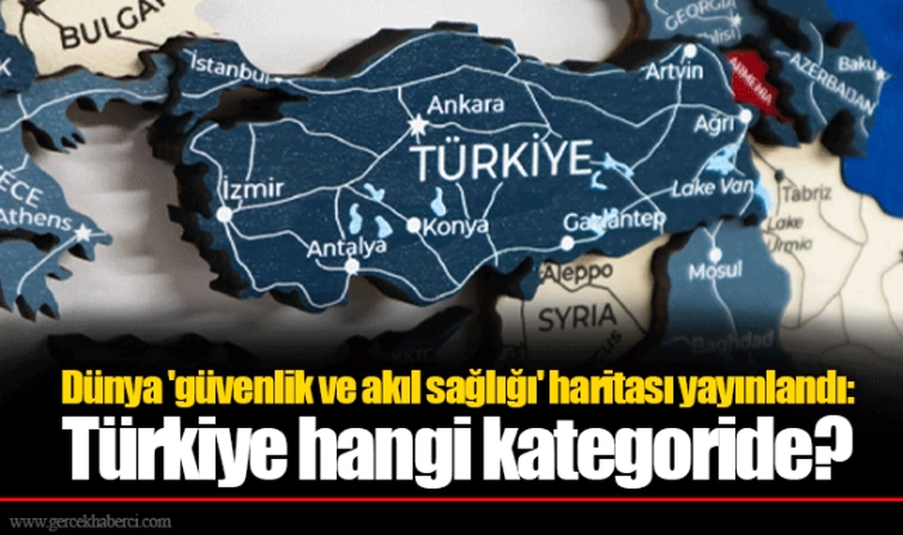Dünya 'güvenlik ve akıl sağlığı' haritası yayınlandı: Türkiye hangi kategoride?
