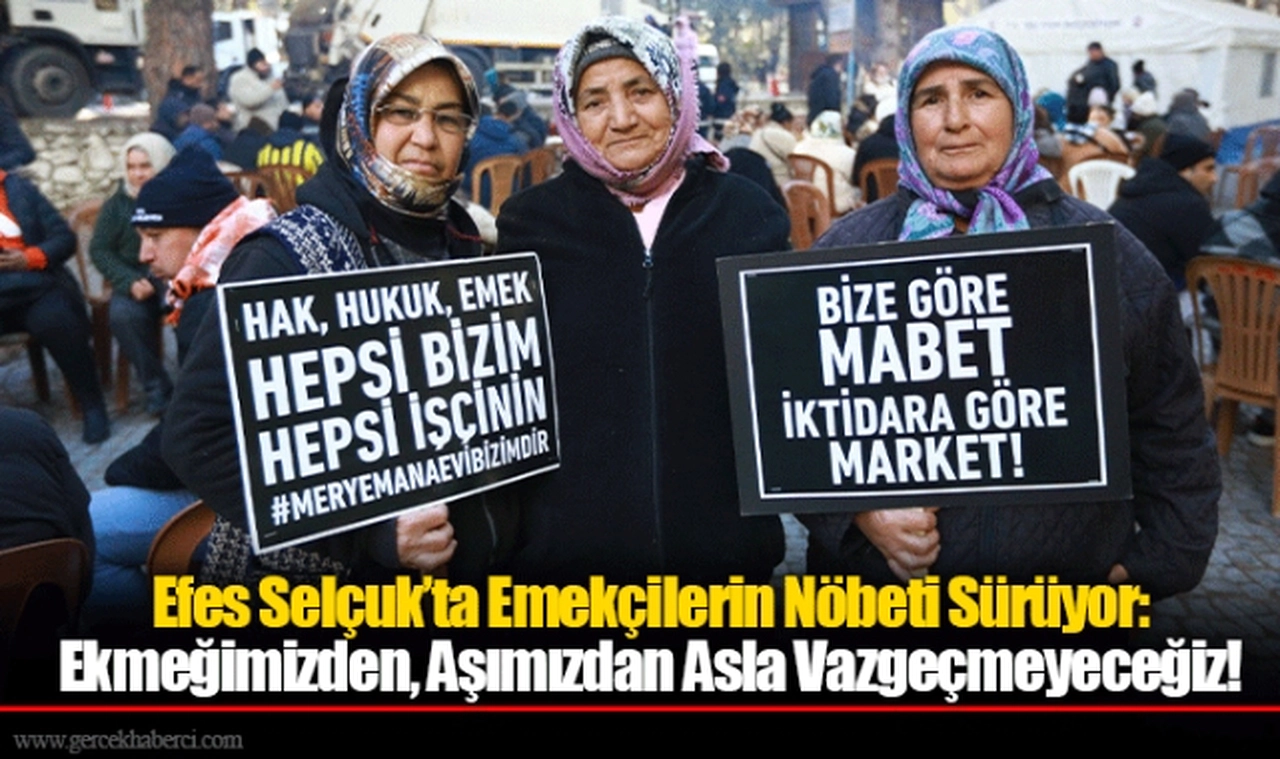 Efes Selçuk’ta Emekçilerin Nöbeti Sürüyor: Ekmeğimizden, Aşımızdan Asla Vazgeçmeyeceğiz!