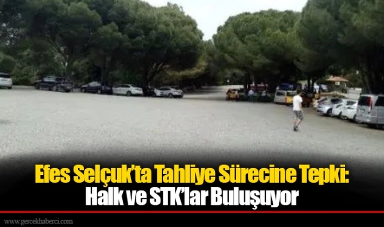 Efes Selçuk'ta Tahliye Sürecine Tepki: Halk ve STK'lar Buluşuyor