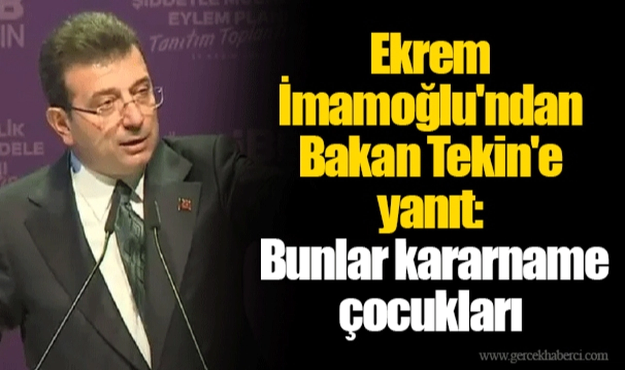 Ekrem İmamoğlu'ndan Bakan Tekin'e yanıt: Bunlar kararname çocukları