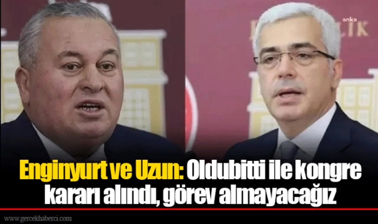 Enginyurt ve Uzun: Oldubitti ile kongre kararı alındı, görev almayacağız