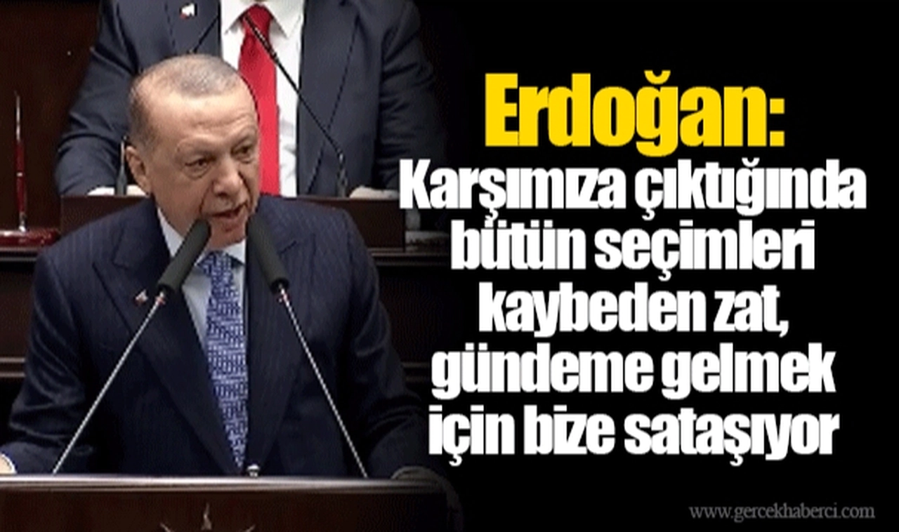 Erdoğan: Karşımıza çıktığında bütün seçimleri kaybeden zat, gündeme gelmek için bize sataşıyor
