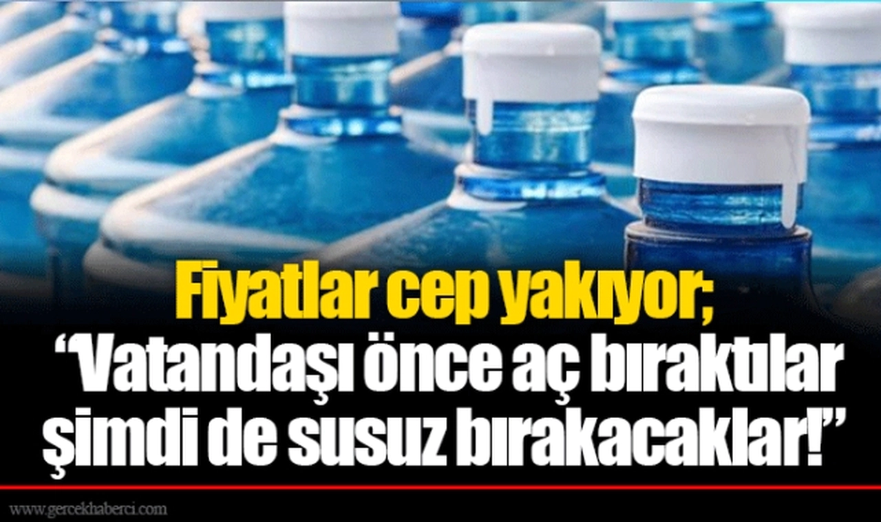 Fiyatlar cep yakıyor; “Vatandaşı önce aç bıraktılar şimdi de susuz bırakacaklar!”