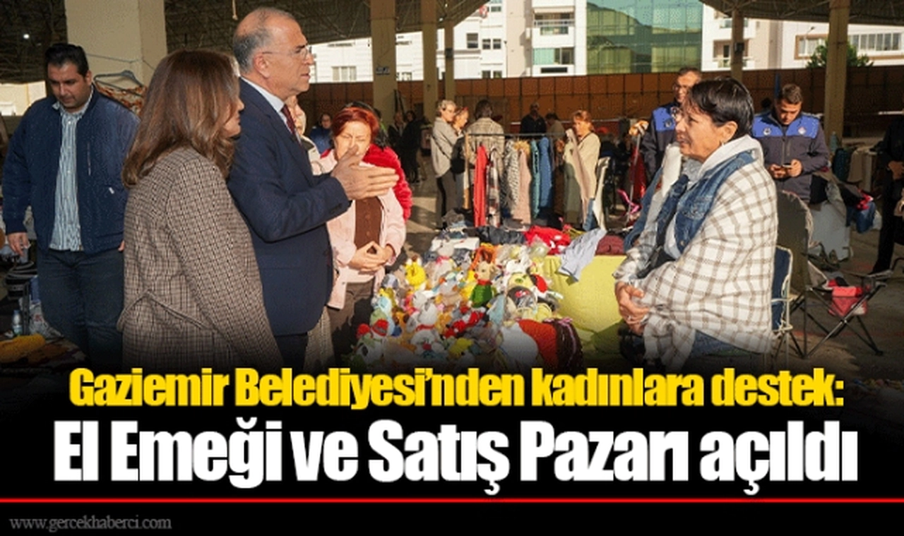 Gaziemir Belediyesi’nden kadınlara destek: El Emeği ve Satış Pazarı açıldı