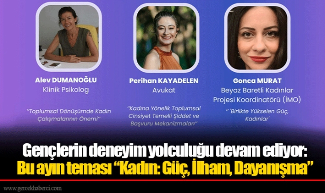 Gençlerin deneyim yolculuğu devam ediyor:  Bu ayın teması “Kadın: Güç, İlham, Dayanışma”