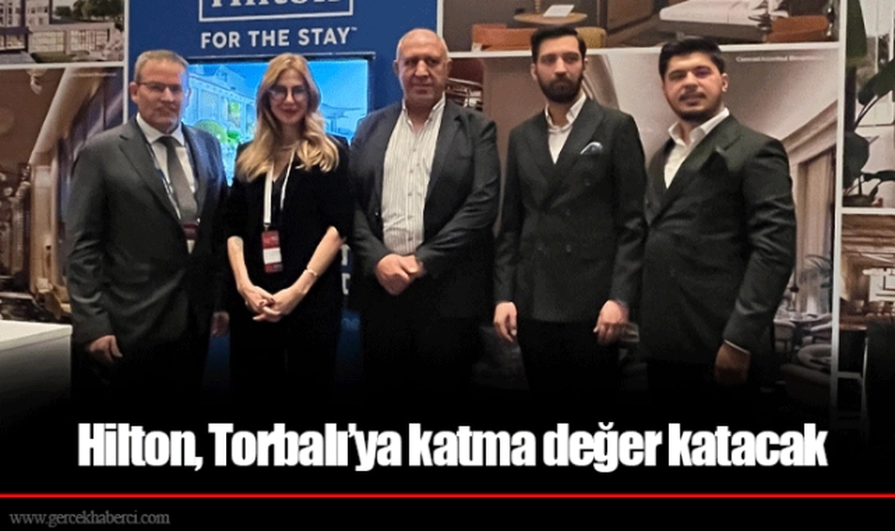 Hilton, Torbalı’ya katma değer katacak