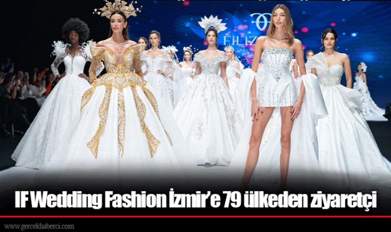 IF Wedding Fashion İzmir’e 79 ülkeden ziyaretçi
