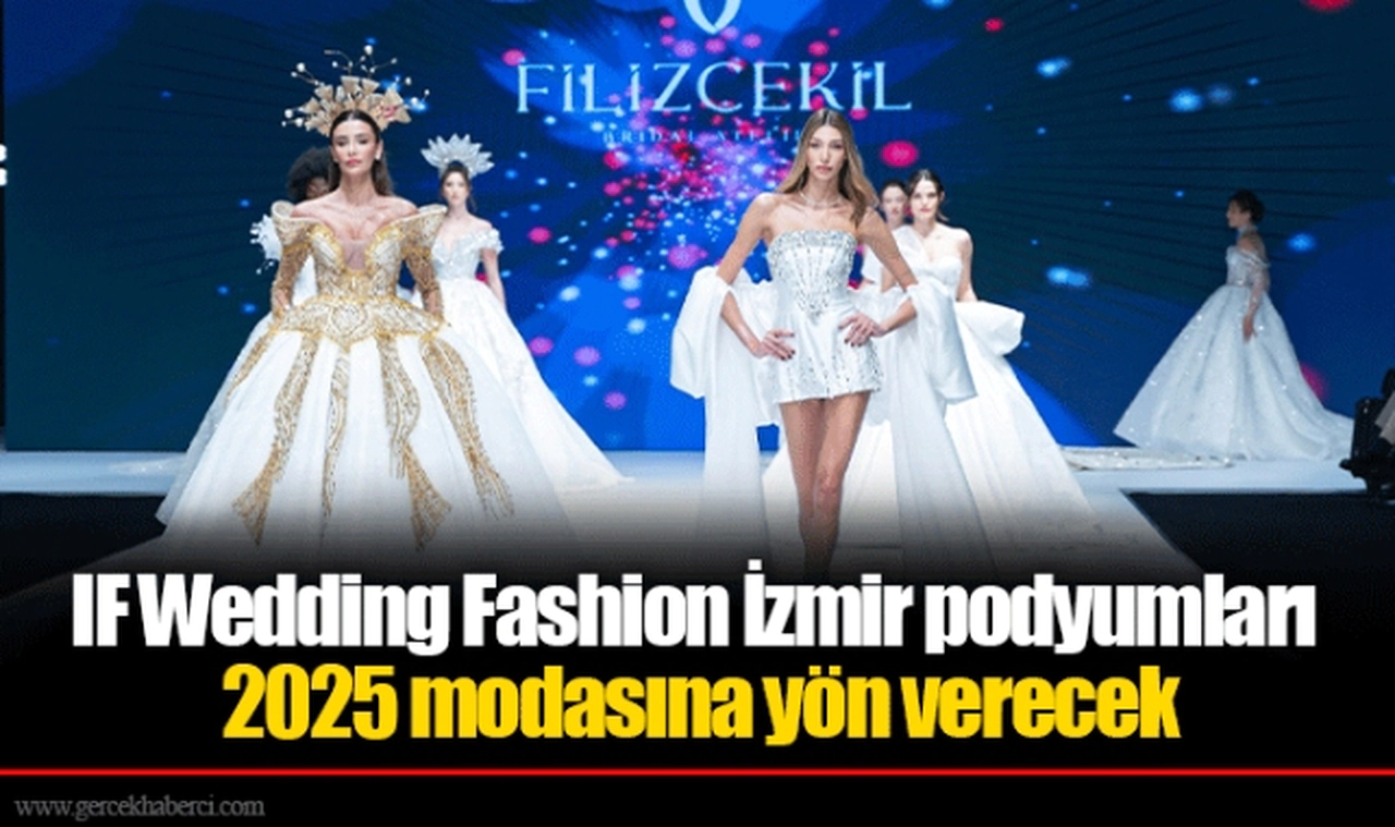 IF Wedding Fashion İzmir podyumları 2025 modasına yön verecek