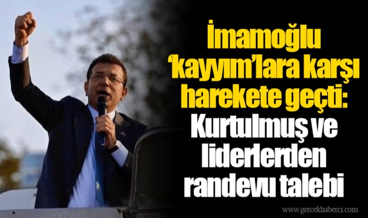 İmamoğlu ‘kayyım’lara karşı harekete geçti: Kurtulmuş ve liderlerden randevu talebi