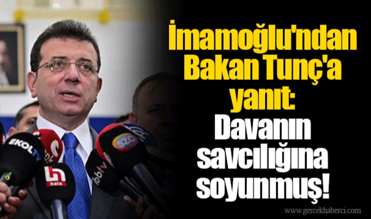 İmamoğlu'ndan Bakan Tunç'a yanıt: Davanın savcılığına soyunmuş!