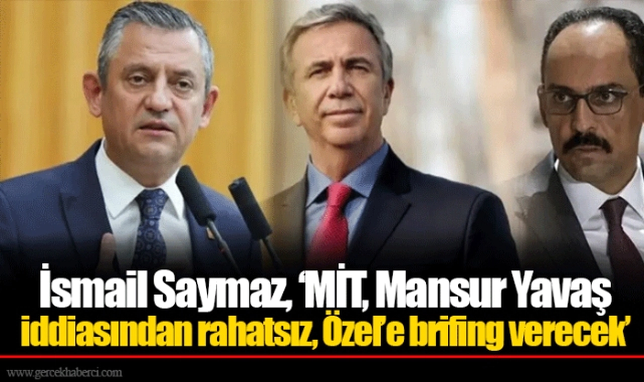 İsmail Saymaz, ‘MİT, Mansur Yavaş iddiasından rahatsız, Özel’e brifing verecek’