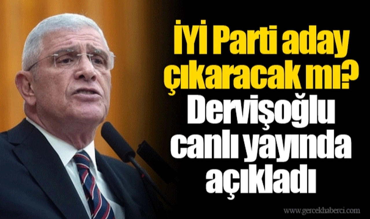 İYİ Parti aday çıkaracak mı? Dervişoğlu canlı yayında açıkladı