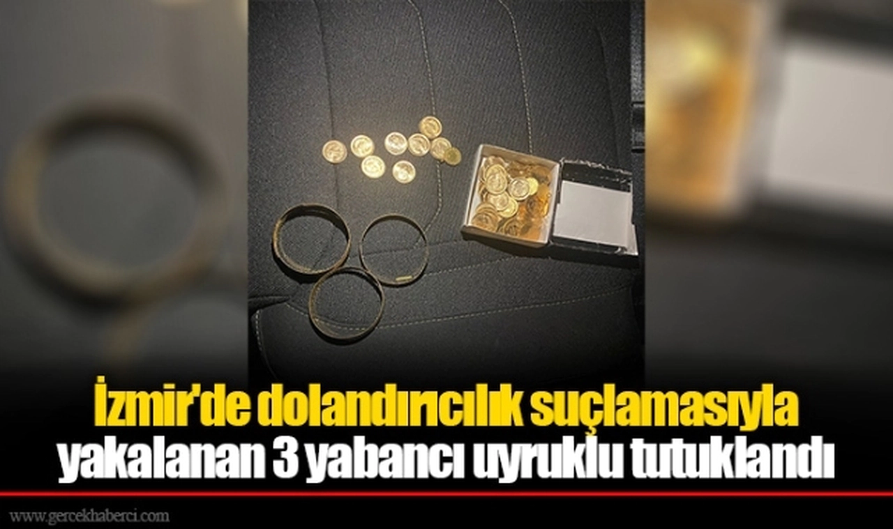 İzmir'de dolandırıcılık suçlamasıyla yakalanan 3 yabancı uyruklu tutuklandı