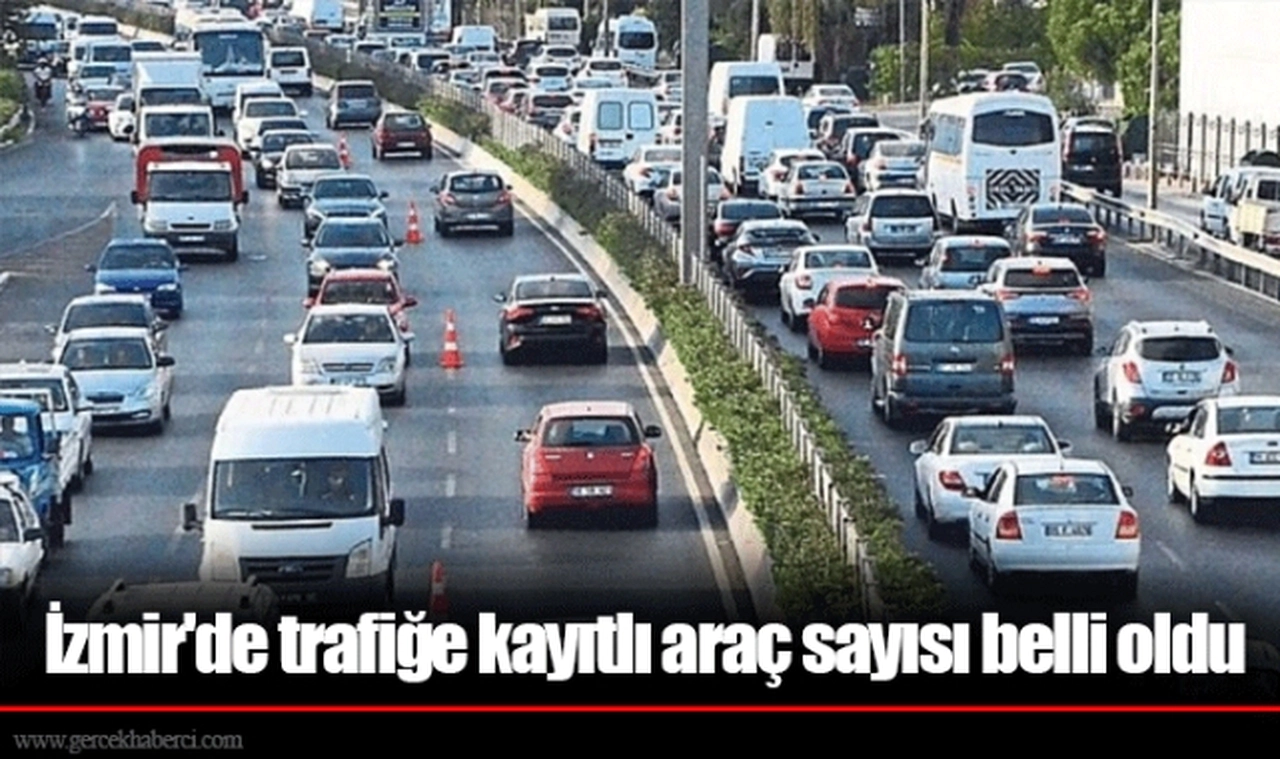 İzmir'de trafiğe kayıtlı araç sayısı belli oldu