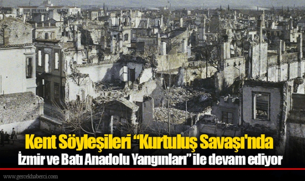 Kent Söyleşileri “Kurtuluş Savaşı'nda İzmir ve Batı Anadolu Yangınları” ile devam ediyor