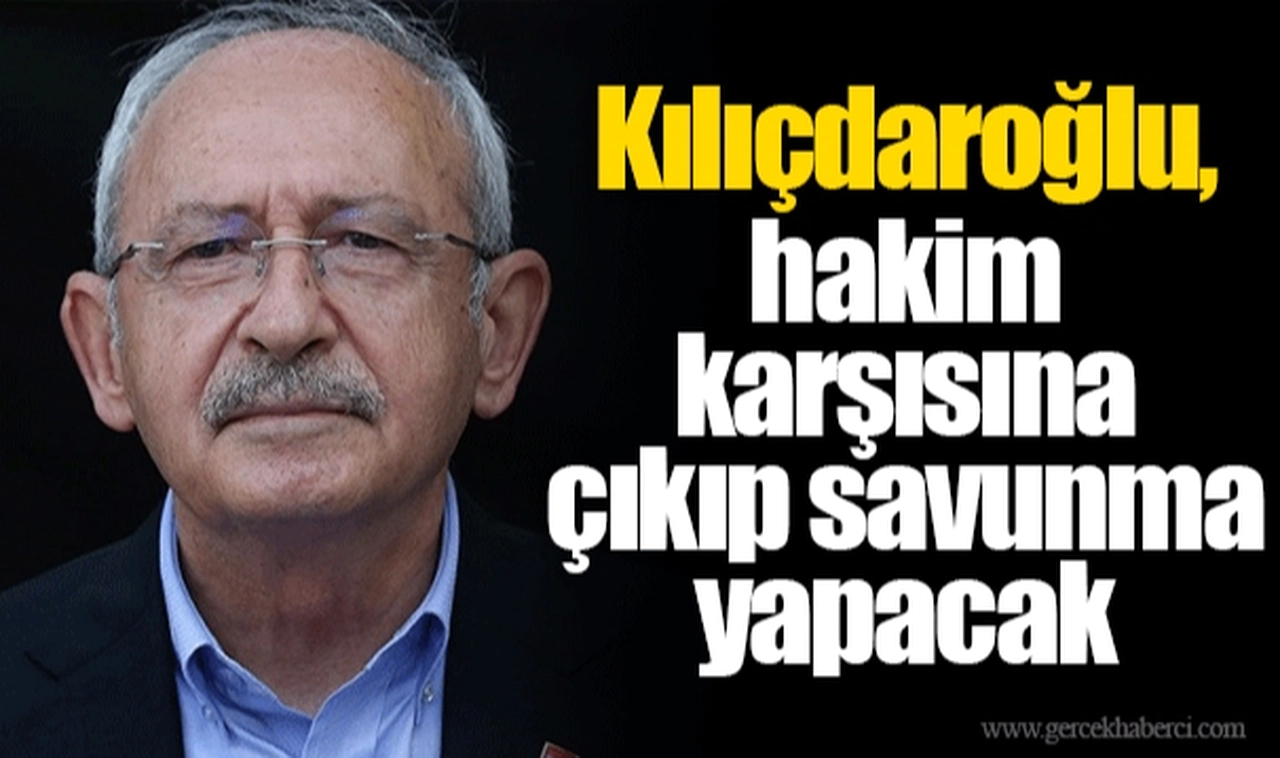 Kılıçdaroğlu, hakim karşısına çıkıp savunma yapacak